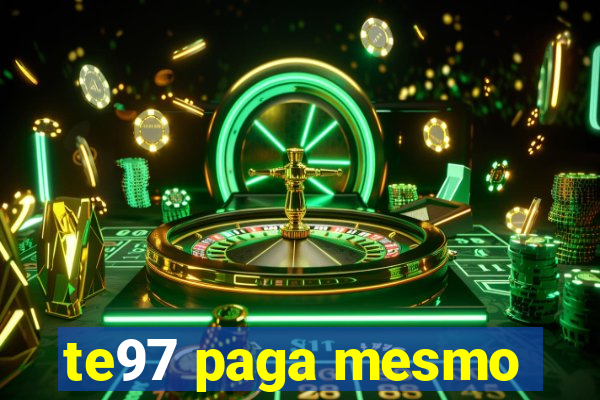 te97 paga mesmo